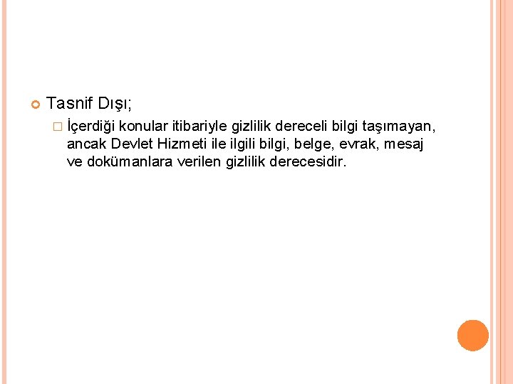  Tasnif Dışı; � İçerdiği konular itibariyle gizlilik dereceli bilgi taşımayan, ancak Devlet Hizmeti