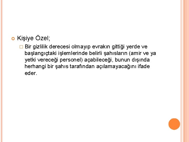  Kişiye Özel; � Bir gizlilik derecesi olmayıp evrakın gittiği yerde ve başlangıçtaki işlemlerinde