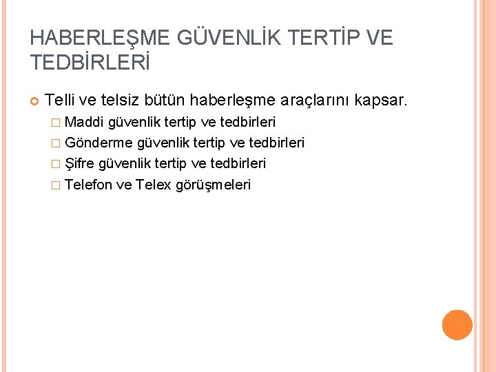 HABERLEŞME GÜVENLİK TERTİP VE TEDBİRLERİ Telli ve telsiz bütün haberleşme araçlarını kapsar. � Maddi