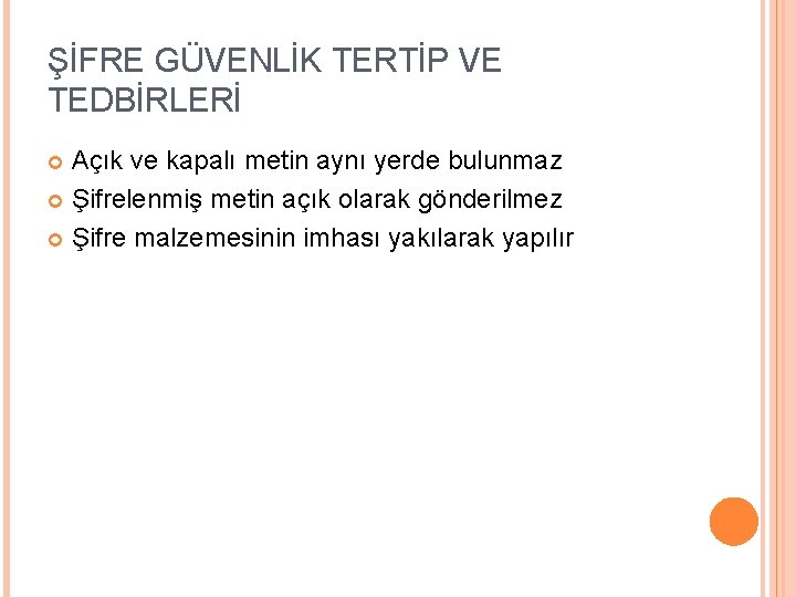 ŞİFRE GÜVENLİK TERTİP VE TEDBİRLERİ Açık ve kapalı metin aynı yerde bulunmaz Şifrelenmiş metin