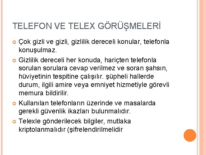 TELEFON VE TELEX GÖRÜŞMELERİ Çok gizli ve gizli, gizlilik dereceli konular, telefonla konuşulmaz. Gizlilik