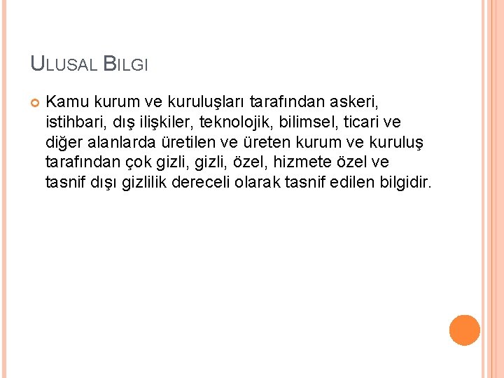 ULUSAL BILGI Kamu kurum ve kuruluşları tarafından askeri, istihbari, dış ilişkiler, teknolojik, bilimsel, ticari