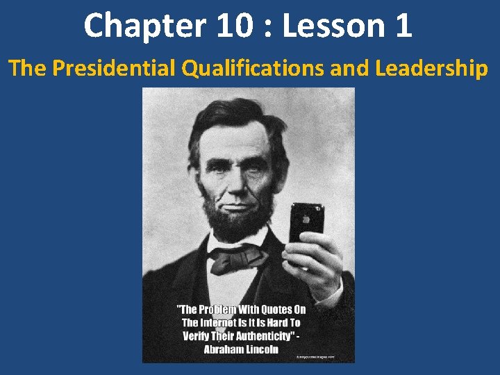 Chapter 10 : Lesson 1 The Presidential Qualifications and Leadership 
