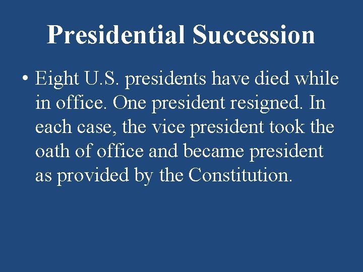 Presidential Succession • Eight U. S. presidents have died while in office. One president