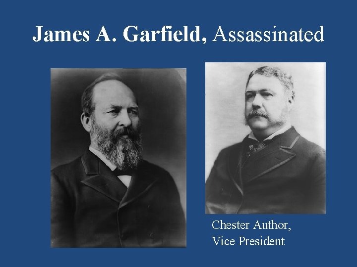 James A. Garfield, Assassinated Chester Author, Vice President 