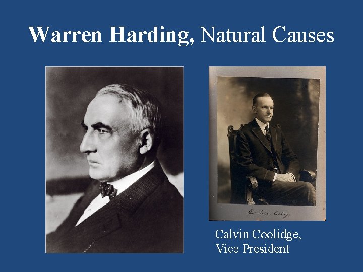 Warren Harding, Natural Causes Calvin Coolidge, Vice President 