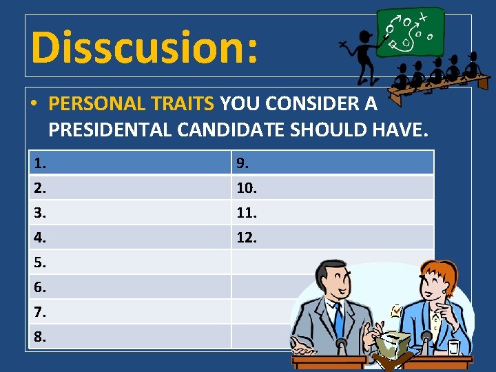 Disscusion: • PERSONAL TRAITS YOU CONSIDER A PRESIDENTAL CANDIDATE SHOULD HAVE. 1. 9. 2.