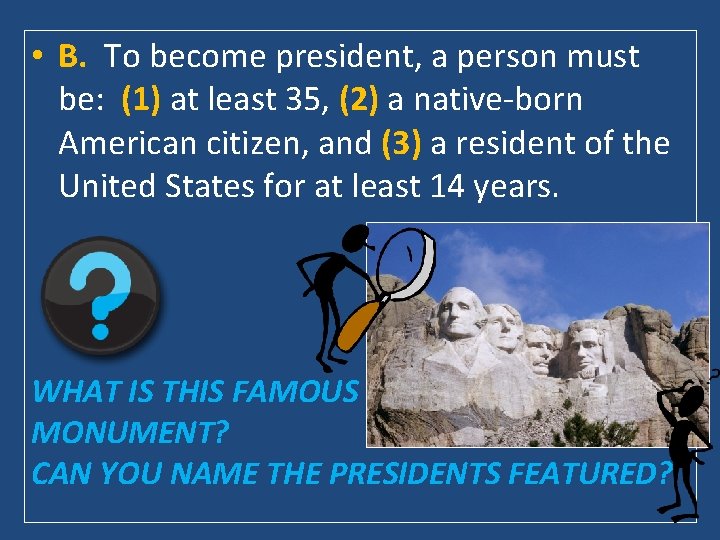  • B. To become president, a person must be: (1) at least 35,