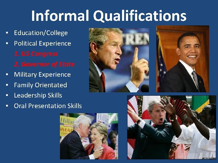 Informal Qualifications • Education/College • Political Experience 1. US Congress 2. Governor of State