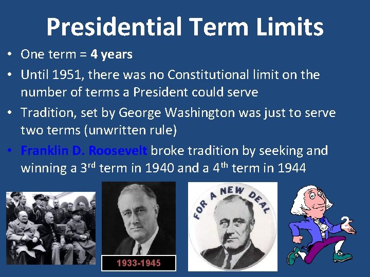 Presidential Term Limits • One term = 4 years • Until 1951, there was