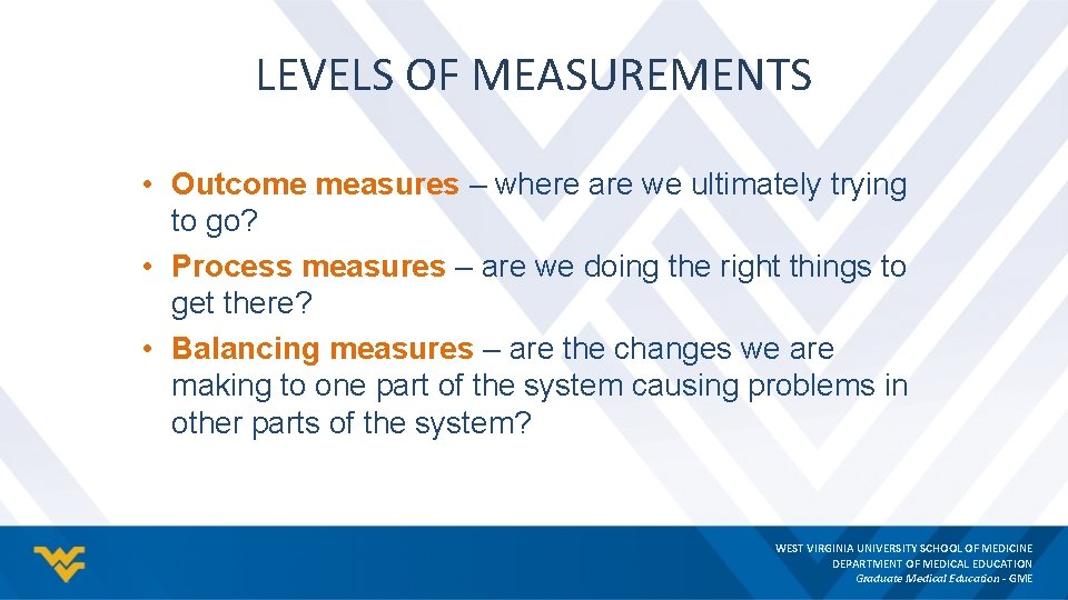 LEVELS OF MEASUREMENTS • Outcome measures – where are we ultimately trying to go?