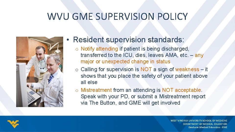 WVU GME SUPERVISION POLICY • Resident supervision standards: o Notify attending if patient is