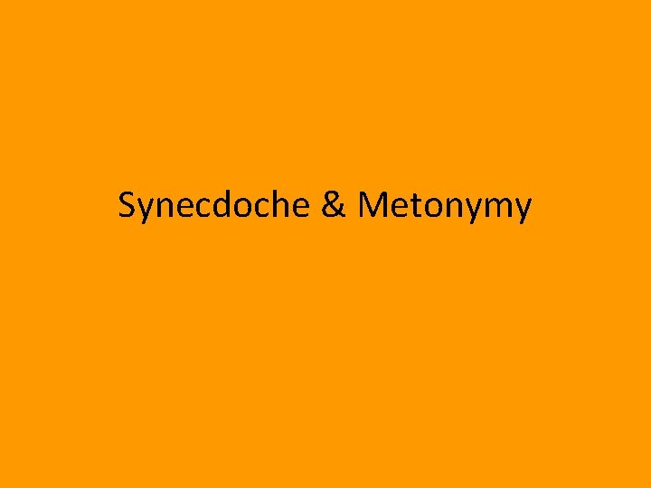 Synecdoche & Metonymy 