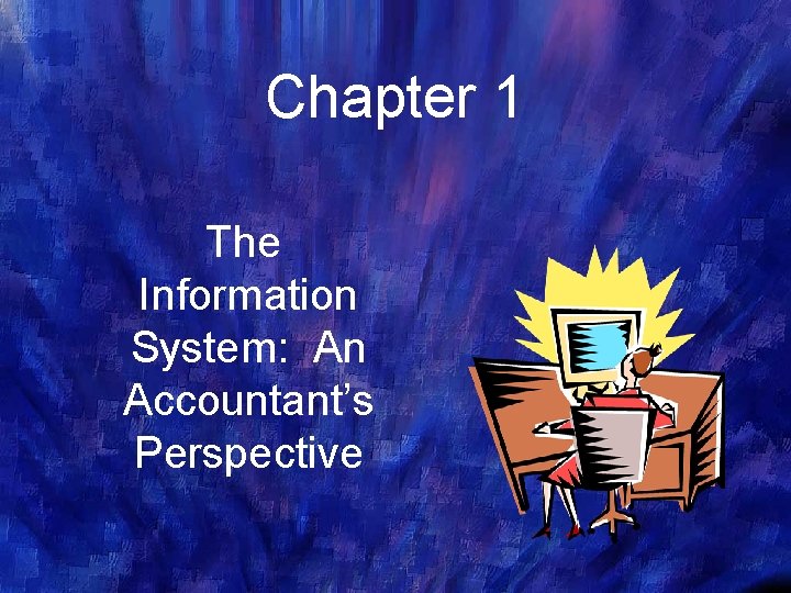 Chapter 1 The Information System An Accountants Perspective
