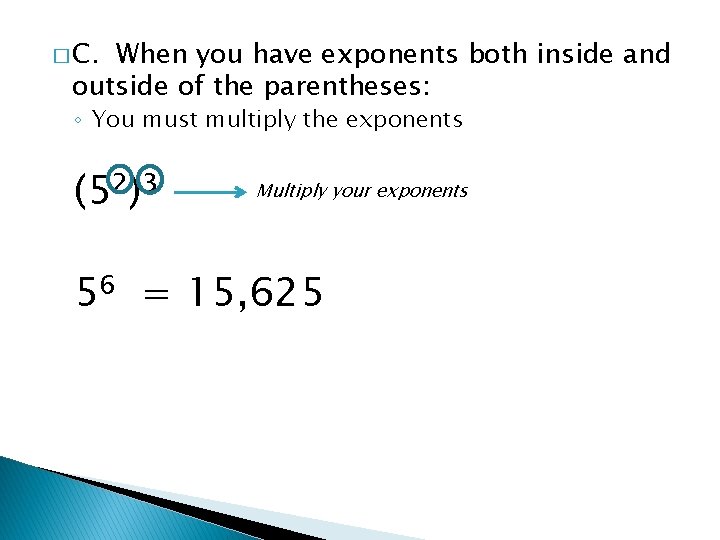 � C. When you have exponents both inside and outside of the parentheses: ◦