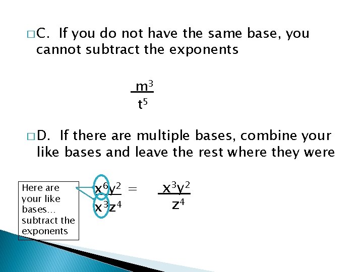 � C. If you do not have the same base, you cannot subtract the