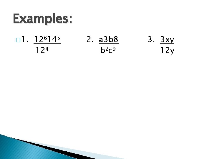 Examples: � 1. 126145 124 2. a 3 b 8 b 2 c 9