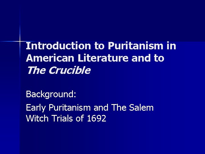 Introduction to Puritanism in American Literature and to The Crucible Background: Early Puritanism and