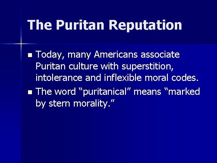 The Puritan Reputation Today, many Americans associate Puritan culture with superstition, intolerance and inflexible