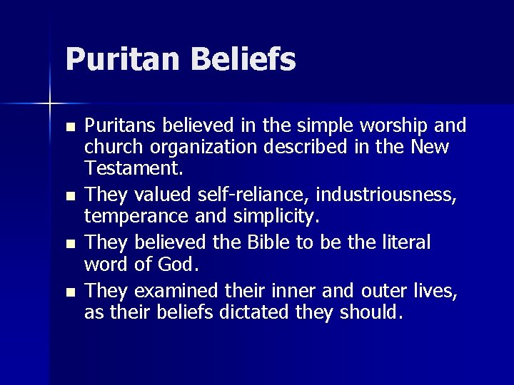 Puritan Beliefs n n Puritans believed in the simple worship and church organization described