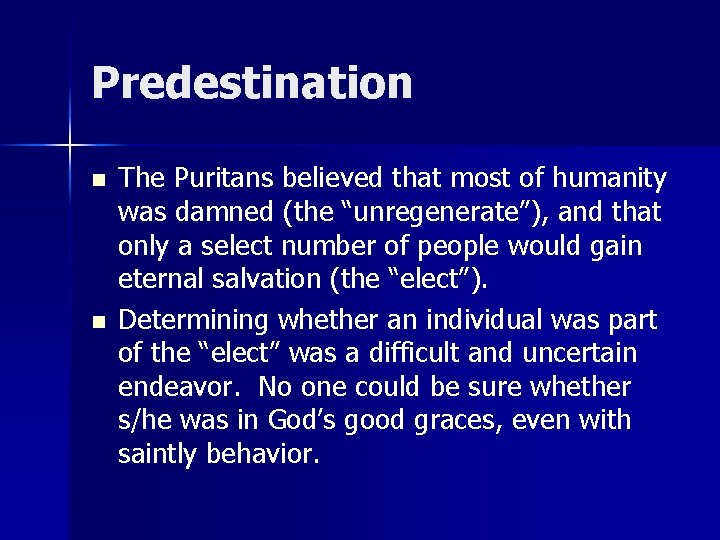 Predestination n n The Puritans believed that most of humanity was damned (the “unregenerate”),