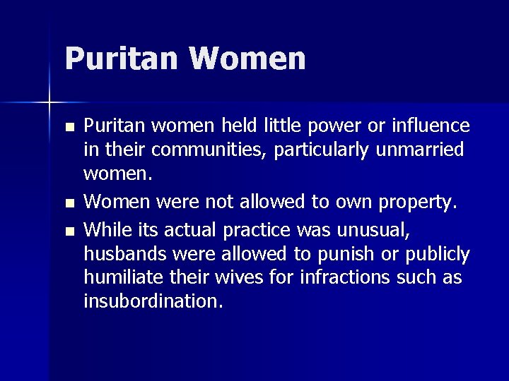 Puritan Women n Puritan women held little power or influence in their communities, particularly