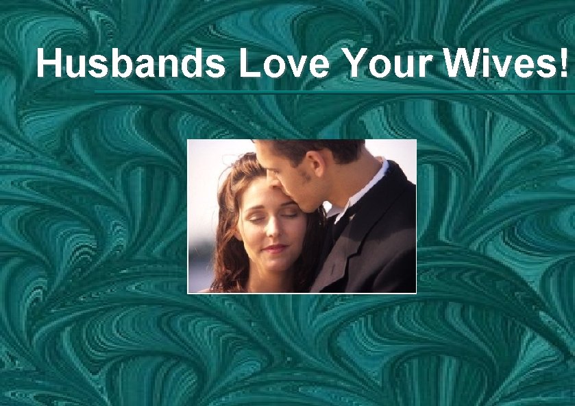 Husbands Love Your Wives! 