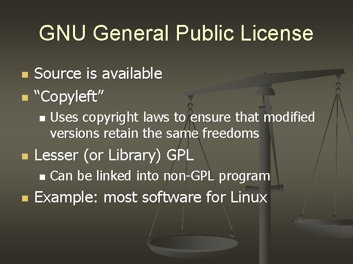 GNU General Public License n n Source is available “Copyleft” n n Lesser (or GNU General Public License n n Source is available “Copyleft” n n Lesser (or