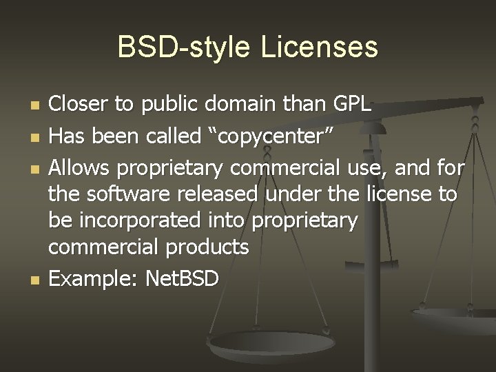 BSD-style Licenses n n Closer to public domain than GPL Has been called “copycenter” BSD-style Licenses n n Closer to public domain than GPL Has been called “copycenter”