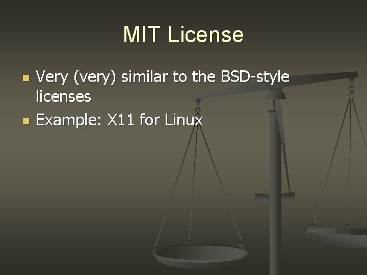 MIT License n n Very (very) similar to the BSD-style licenses Example: X 11 MIT License n n Very (very) similar to the BSD-style licenses Example: X 11