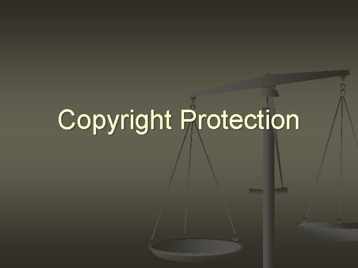 Copyright Protection Copyright Protection