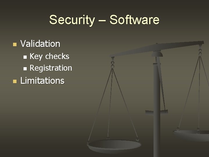 Security – Software n Validation Key checks n Registration n n Limitations Security – Software n Validation Key checks n Registration n n Limitations