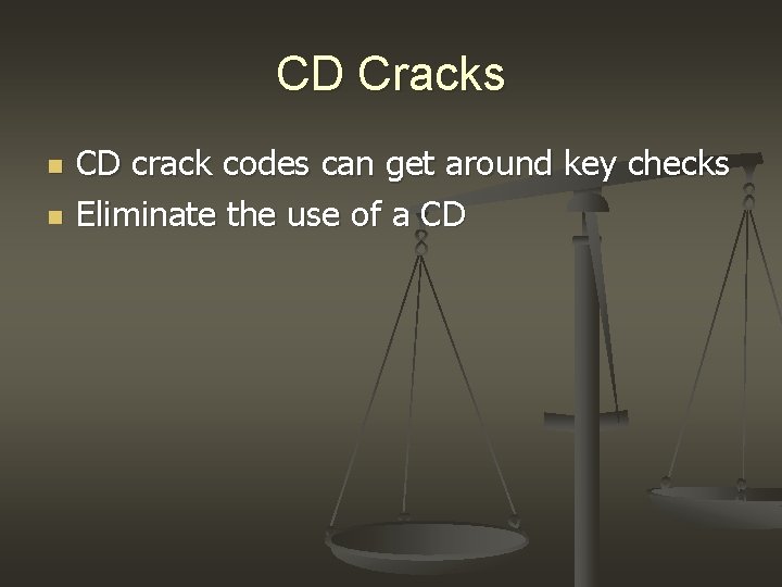 CD Cracks n n CD crack codes can get around key checks Eliminate the CD Cracks n n CD crack codes can get around key checks Eliminate the