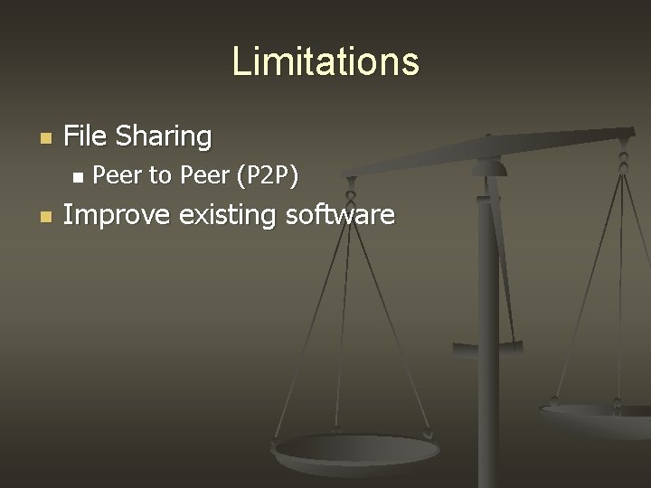 Limitations n File Sharing n n Peer to Peer (P 2 P) Improve existing Limitations n File Sharing n n Peer to Peer (P 2 P) Improve existing