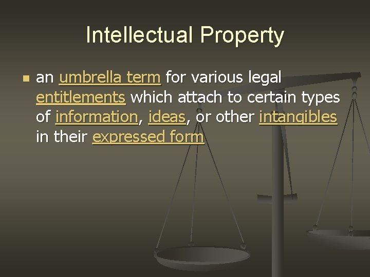 Intellectual Property n an umbrella term for various legal entitlements which attach to certain Intellectual Property n an umbrella term for various legal entitlements which attach to certain
