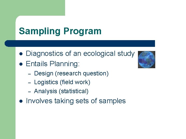 Sampling Program l l Diagnostics of an ecological study Entails Planning: – – –