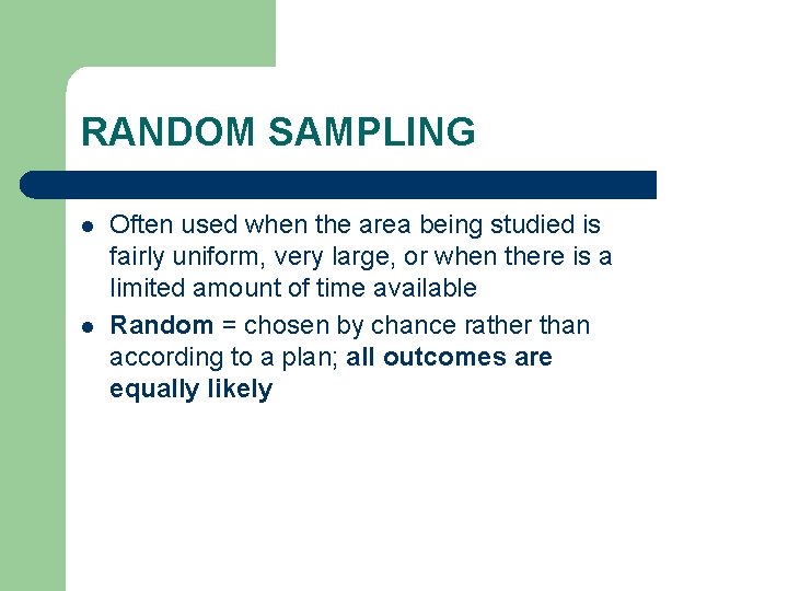 RANDOM SAMPLING l l Often used when the area being studied is fairly uniform,