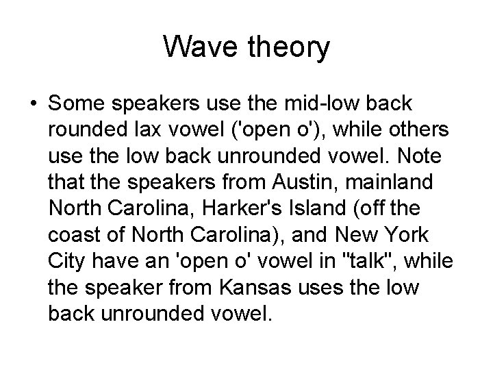 Wave theory • Some speakers use the mid-low back rounded lax vowel ('open o'),