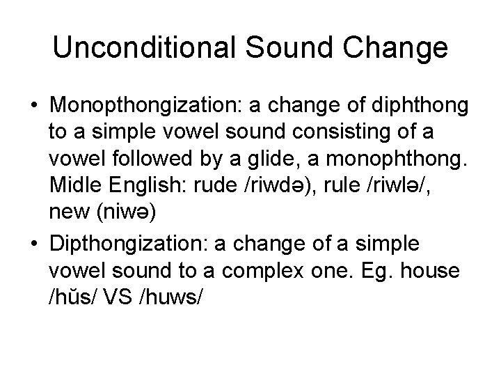 Unconditional Sound Change • Monopthongization: a change of diphthong to a simple vowel sound