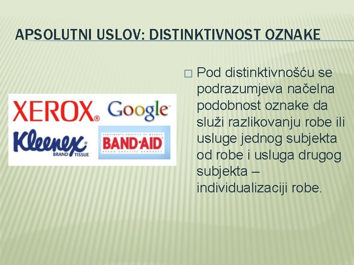 APSOLUTNI USLOV: DISTINKTIVNOST OZNAKE � Pod distinktivnošću se podrazumjeva načelna podobnost oznake da služi