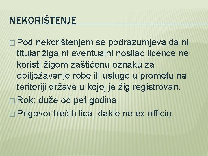 NEKORIŠTENJE � Pod nekorištenjem se podrazumjeva da ni titular žiga ni eventualni nosilac licence