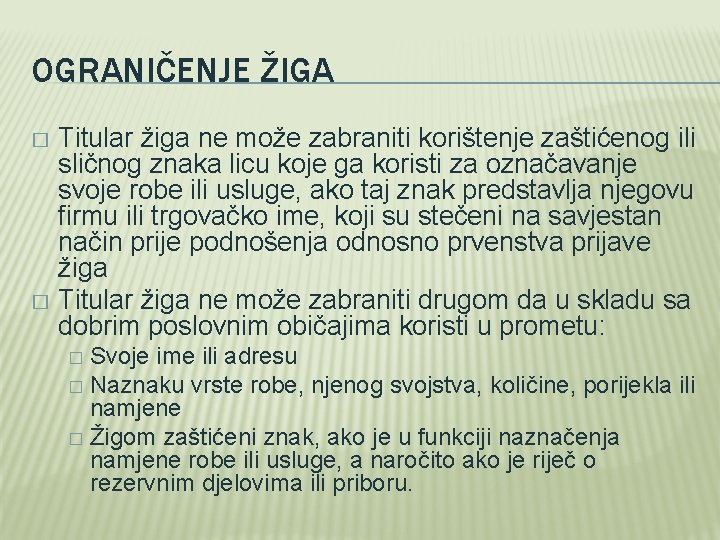 OGRANIČENJE ŽIGA Titular žiga ne može zabraniti korištenje zaštićenog ili sličnog znaka licu koje