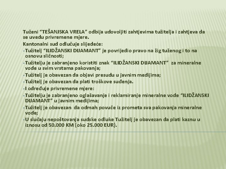 Tuženi “TEŠANJSKA VRELA” odbija udovoljiti zahtjevima tužitelja i zahtjeva da se uvedu privremene mjere.