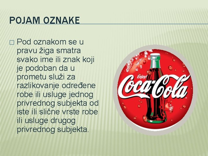 POJAM OZNAKE � Pod oznakom se u pravu žiga smatra svako ime ili znak