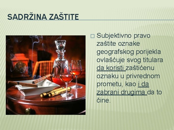 SADRŽINA ZAŠTITE � Subjektivno pravo zaštite oznake geografskog porijekla ovlašćuje svog titulara da koristi