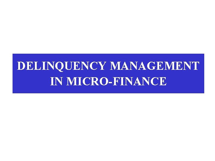 DELINQUENCY MANAGEMENT IN MICRO-FINANCE 