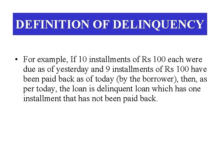 DEFINITION OF DELINQUENCY • For example, If 10 installments of Rs 100 each were