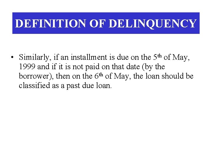 DEFINITION OF DELINQUENCY • Similarly, if an installment is due on the 5 th