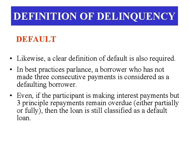 DEFINITION OF DELINQUENCY DEFAULT • Likewise, a clear definition of default is also required.