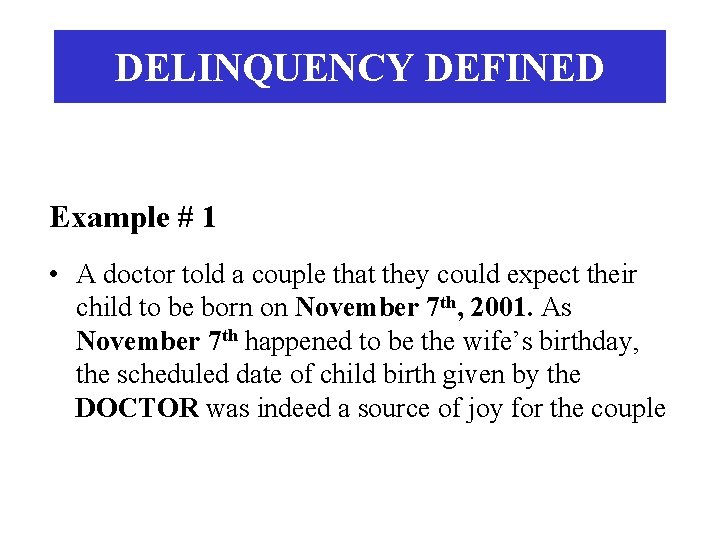 DELINQUENCY DEFINED Example # 1 • A doctor told a couple that they could